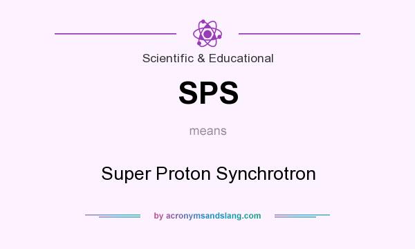 What does SPS mean? It stands for Super Proton Synchrotron
