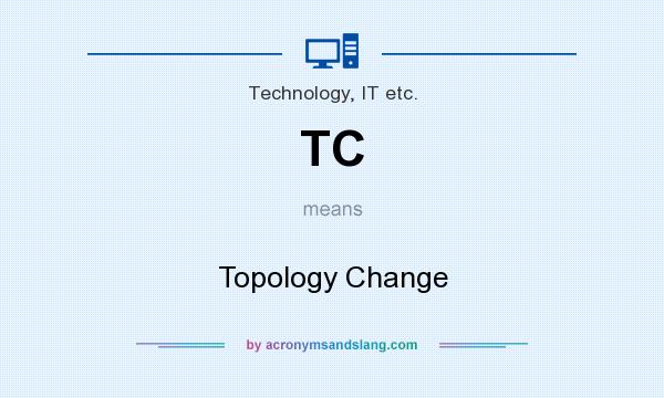 What does TC mean? It stands for Topology Change