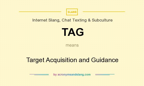 What does TAG mean? It stands for Target Acquisition and Guidance