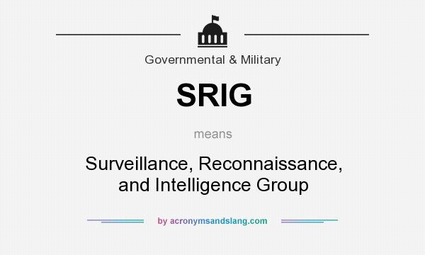 What does SRIG mean? It stands for Surveillance, Reconnaissance, and Intelligence Group