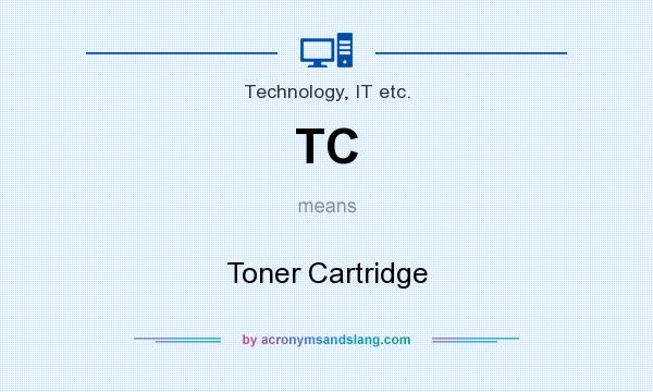 What does TC mean? It stands for Toner Cartridge