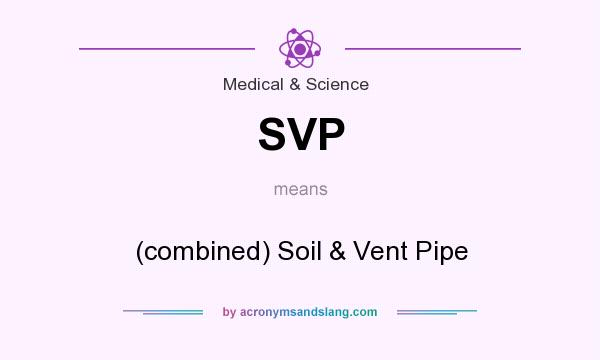 What does SVP mean? It stands for (combined) Soil & Vent Pipe