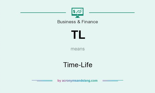 What does TL mean? It stands for Time-Life