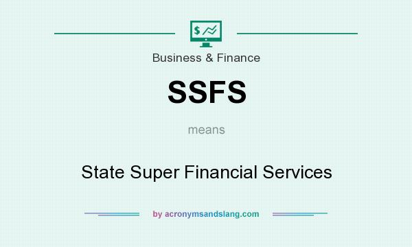 What does SSFS mean? It stands for State Super Financial Services