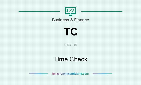 What does TC mean? It stands for Time Check