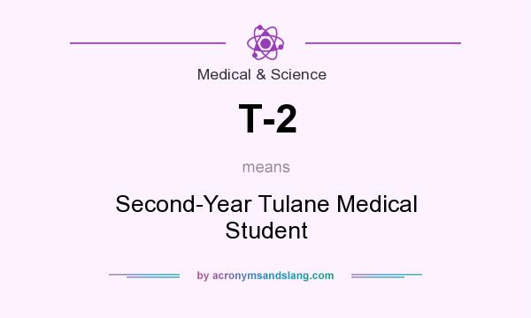 What does T-2 mean? It stands for Second-Year Tulane Medical Student