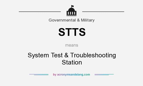 What does STTS mean? It stands for System Test & Troubleshooting Station