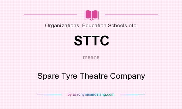 What does STTC mean? It stands for Spare Tyre Theatre Company