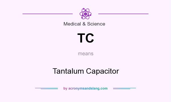 What does TC mean? It stands for Tantalum Capacitor