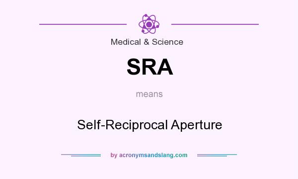 What does SRA mean? It stands for Self-Reciprocal Aperture