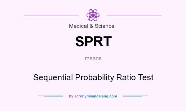What does SPRT mean? It stands for Sequential Probability Ratio Test