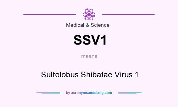 What does SSV1 mean? It stands for Sulfolobus Shibatae Virus 1