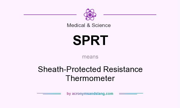 What does SPRT mean? It stands for Sheath-Protected Resistance Thermometer