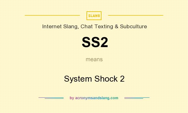What does SS2 mean? It stands for System Shock 2