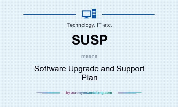 What does SUSP mean? It stands for Software Upgrade and Support Plan