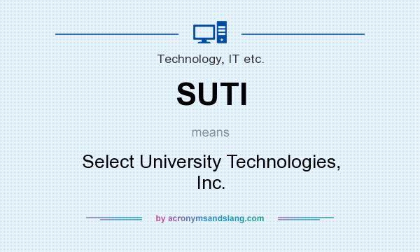 What does SUTI mean? It stands for Select University Technologies, Inc.