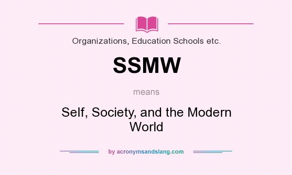What does SSMW mean? It stands for Self, Society, and the Modern World