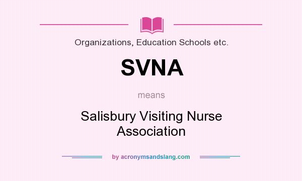What does SVNA mean? It stands for Salisbury Visiting Nurse Association