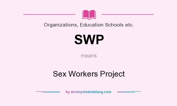 What does SWP mean? It stands for Sex Workers Project