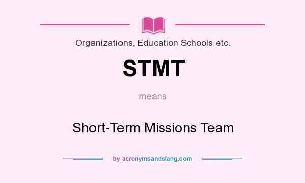 What does STMT mean? It stands for Short-Term Missions Team