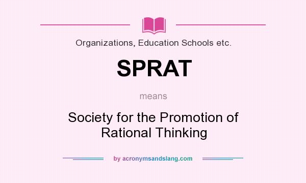 What does SPRAT mean? It stands for Society for the Promotion of Rational Thinking