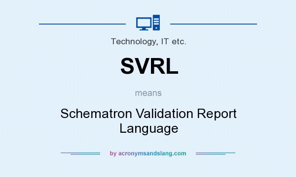 What does SVRL mean? It stands for Schematron Validation Report Language