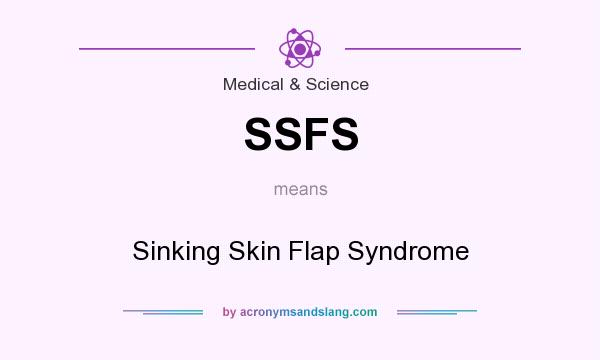 What does SSFS mean? It stands for Sinking Skin Flap Syndrome