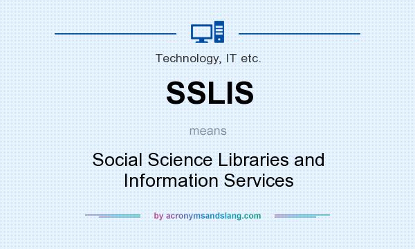 What does SSLIS mean? It stands for Social Science Libraries and Information Services