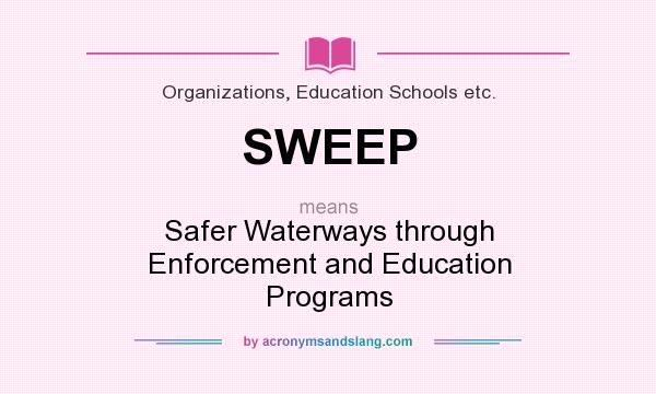 What does SWEEP mean? It stands for Safer Waterways through Enforcement and Education Programs
