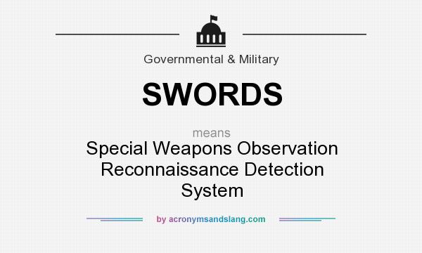 What does SWORDS mean? It stands for Special Weapons Observation Reconnaissance Detection System