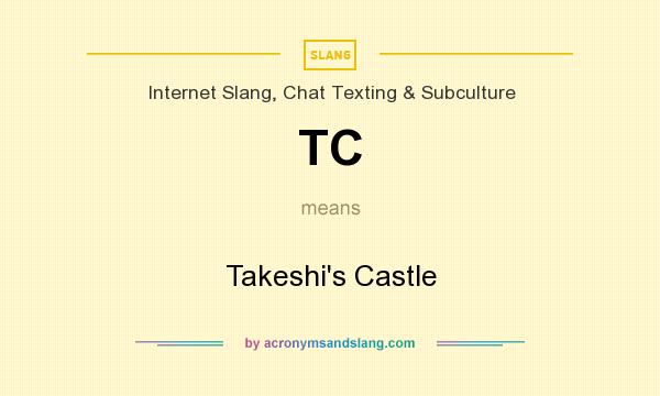 What does TC mean? It stands for Takeshi`s Castle