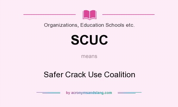 What does SCUC mean? It stands for Safer Crack Use Coalition