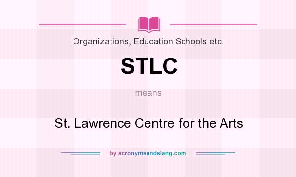 What does STLC mean? It stands for St. Lawrence Centre for the Arts