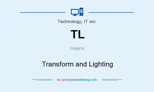 What does TL mean? It stands for Transform and Lighting