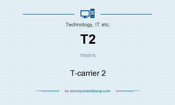 What does T2 mean? It stands for T-carrier 2