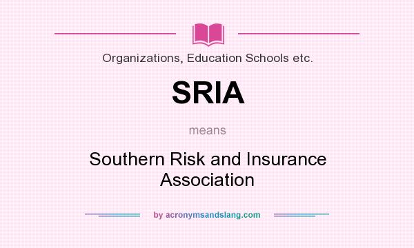 What does SRIA mean? It stands for Southern Risk and Insurance Association