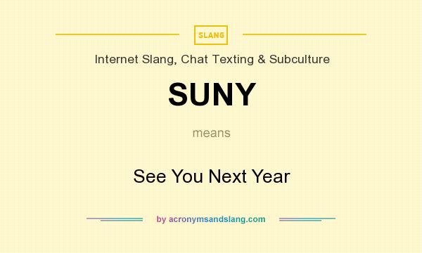 What does SUNY mean? It stands for See You Next Year