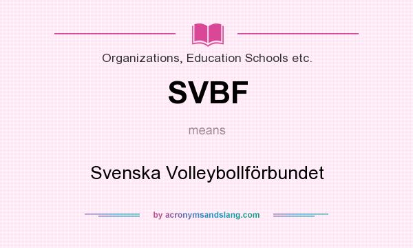 What does SVBF mean? It stands for Svenska Volleybollförbundet