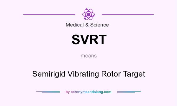 What does SVRT mean? It stands for Semirigid Vibrating Rotor Target