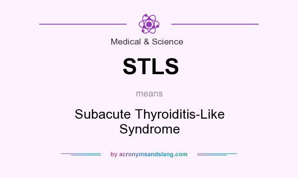 What does STLS mean? It stands for Subacute Thyroiditis-Like Syndrome