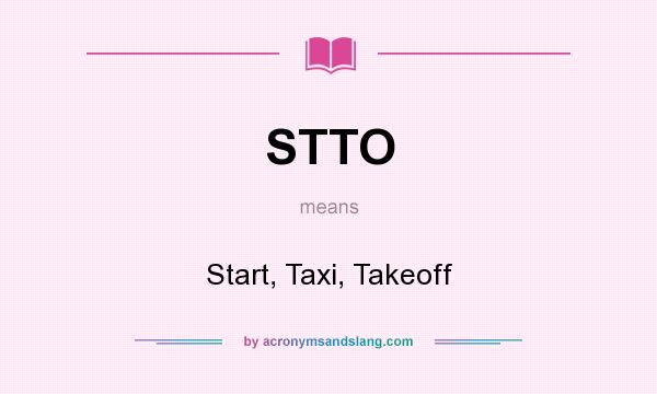 What does STTO mean? It stands for Start, Taxi, Takeoff