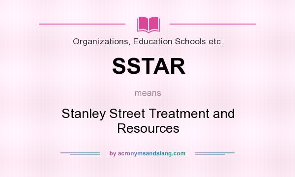 What does SSTAR mean? It stands for Stanley Street Treatment and Resources
