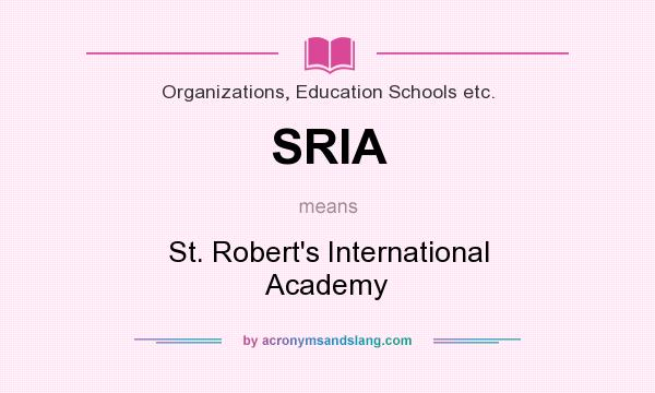 What does SRIA mean? It stands for St. Robert`s International Academy