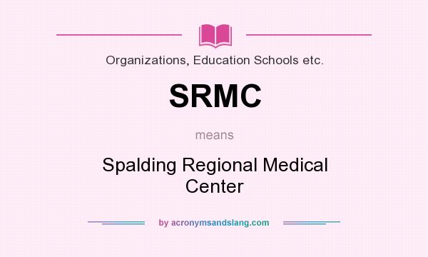 What does SRMC mean? It stands for Spalding Regional Medical Center