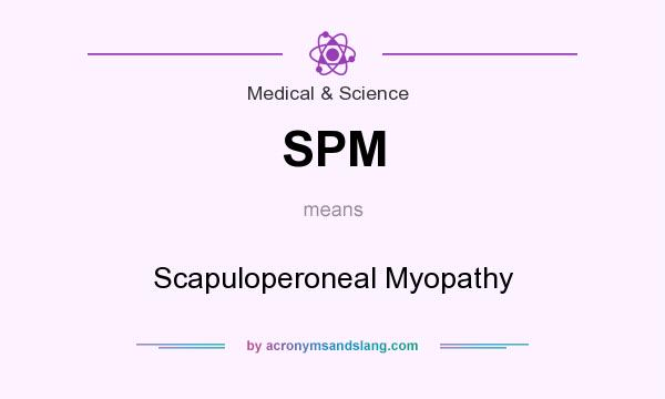 What does SPM mean? It stands for Scapuloperoneal Myopathy