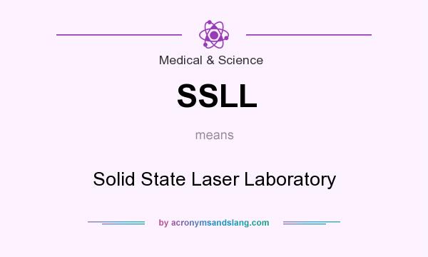 What does SSLL mean? It stands for Solid State Laser Laboratory
