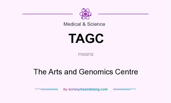 What does TAGC mean? It stands for The Arts and Genomics Centre