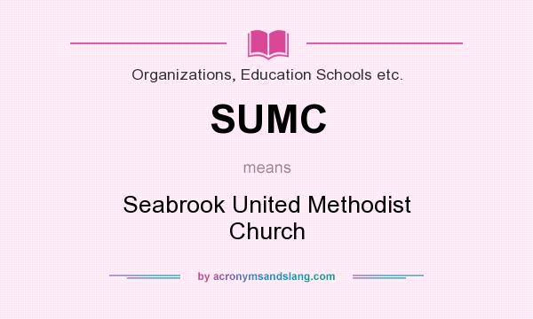 What does SUMC mean? It stands for Seabrook United Methodist Church