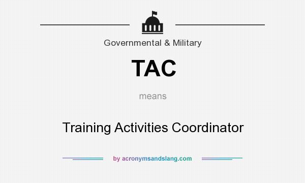 What does TAC mean? It stands for Training Activities Coordinator