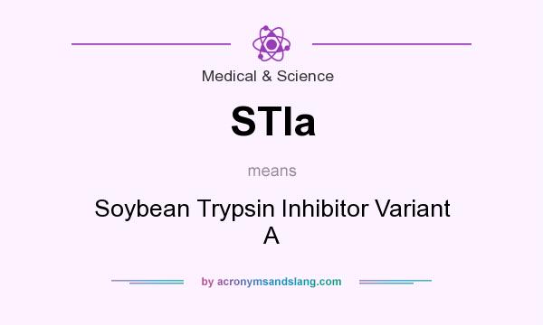 What does STIa mean? It stands for Soybean Trypsin Inhibitor Variant A